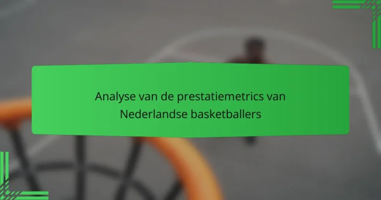 Analyse van de prestatiemetrics van Nederlandse basketballers