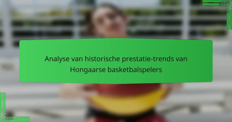 Analyse van historische prestatie-trends van Hongaarse basketbalspelers
