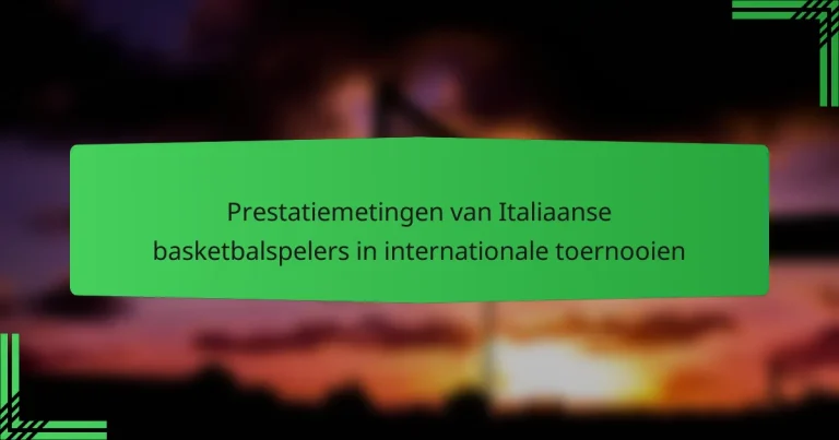 Prestatiemetingen van Italiaanse basketbalspelers in internationale toernooien