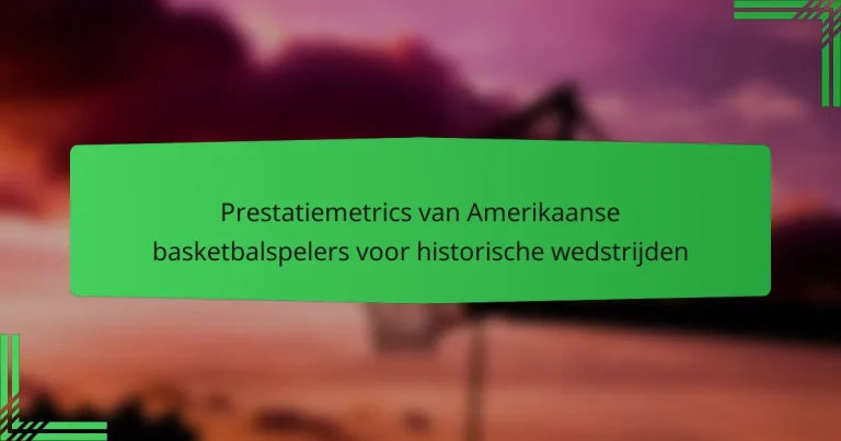 Prestatiemetrics van Amerikaanse basketbalspelers voor historische wedstrijden