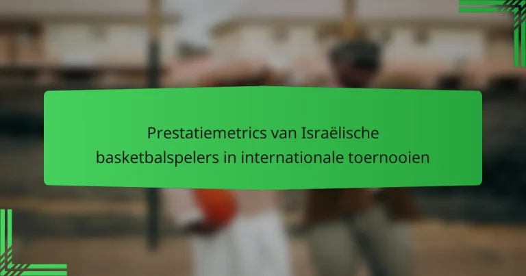 Prestatiemetrics van Israëlische basketbalspelers in internationale toernooien
