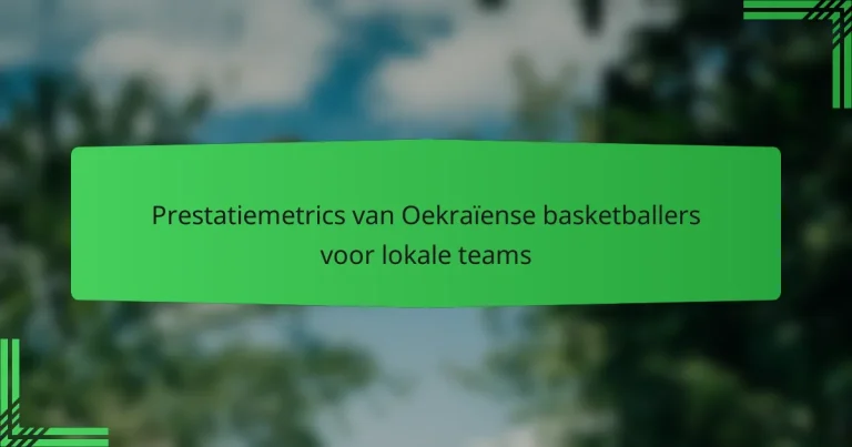 Prestatiemetrics van Oekraïense basketballers voor lokale teams