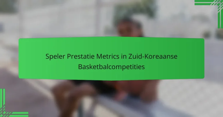 Speler Prestatie Metrics in Zuid-Koreaanse Basketbalcompetities