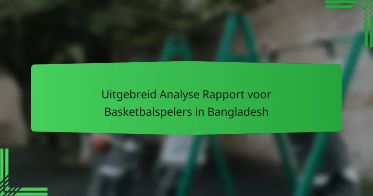 Uitgebreid Analyse Rapport voor Basketbalspelers in Bangladesh
