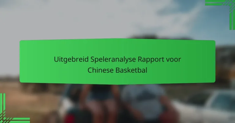 Uitgebreid Speleranalyse Rapport voor Chinese Basketbal
