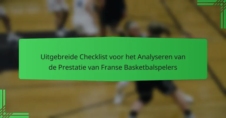 Uitgebreide Checklist voor het Analyseren van de Prestatie van Franse Basketbalspelers