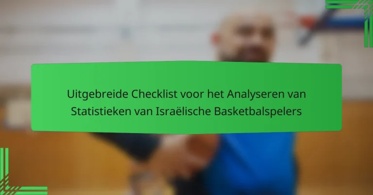Uitgebreide Checklist voor het Analyseren van Statistieken van Israëlische Basketbalspelers