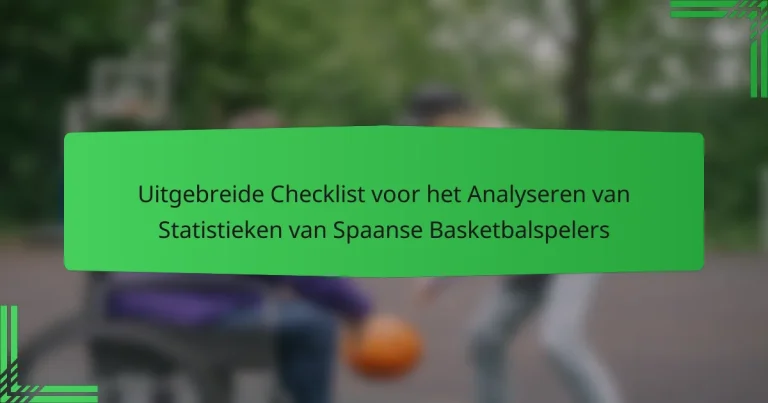 Uitgebreide Checklist voor het Analyseren van Statistieken van Spaanse Basketbalspelers