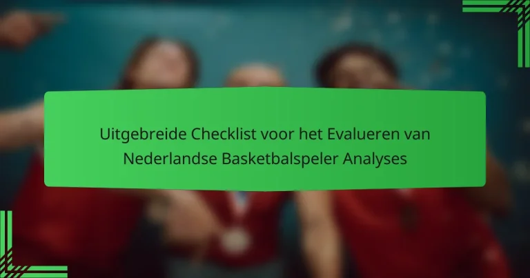 Uitgebreide Checklist voor het Evalueren van Nederlandse Basketbalspeler Analyses