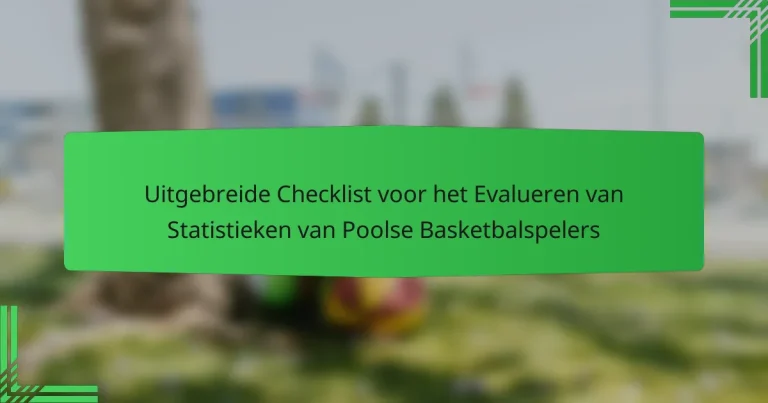 Uitgebreide Checklist voor het Evalueren van Statistieken van Poolse Basketbalspelers
