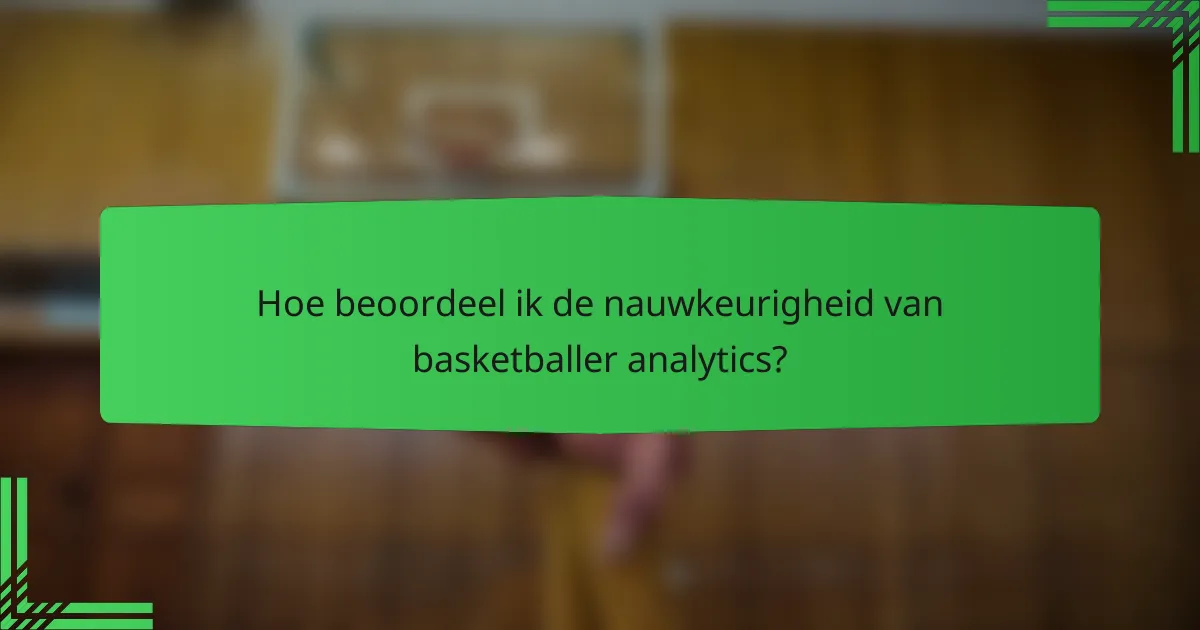 Hoe beoordeel ik de nauwkeurigheid van basketballer analytics?