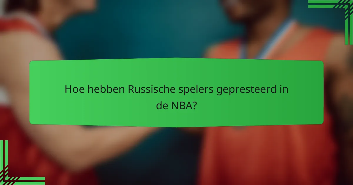 Hoe hebben Russische spelers gepresteerd in de NBA?