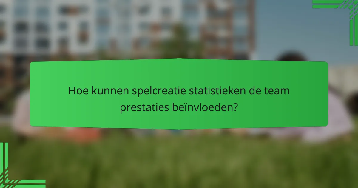 Hoe kunnen spelcreatie statistieken de team prestaties beïnvloeden?