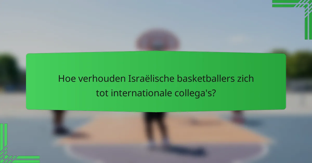 Hoe verhouden Israëlische basketballers zich tot internationale collega's?