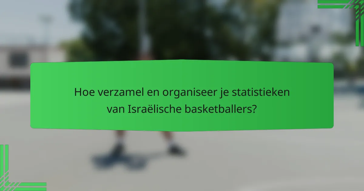 Hoe verzamel en organiseer je statistieken van Israëlische basketballers?