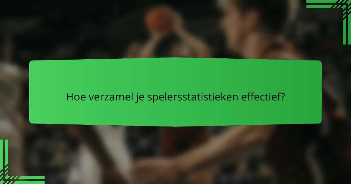 Hoe verzamel je spelersstatistieken effectief?