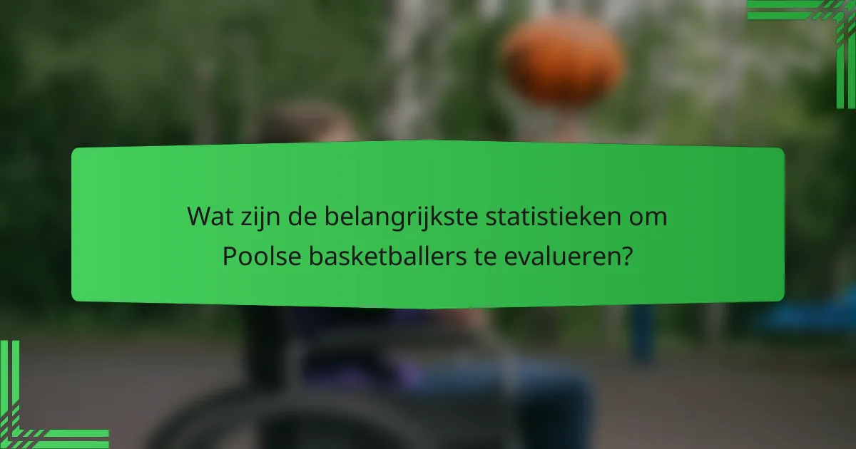 Wat zijn de belangrijkste statistieken om Poolse basketballers te evalueren?