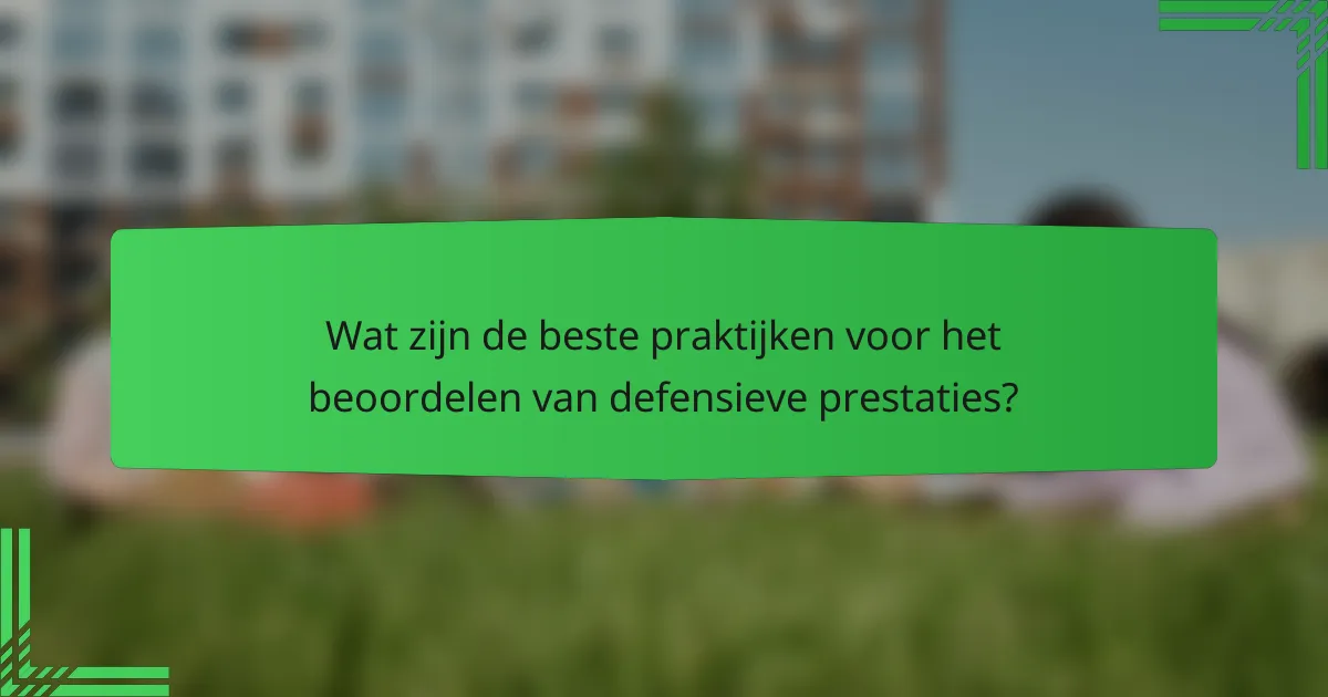 Wat zijn de beste praktijken voor het beoordelen van defensieve prestaties?