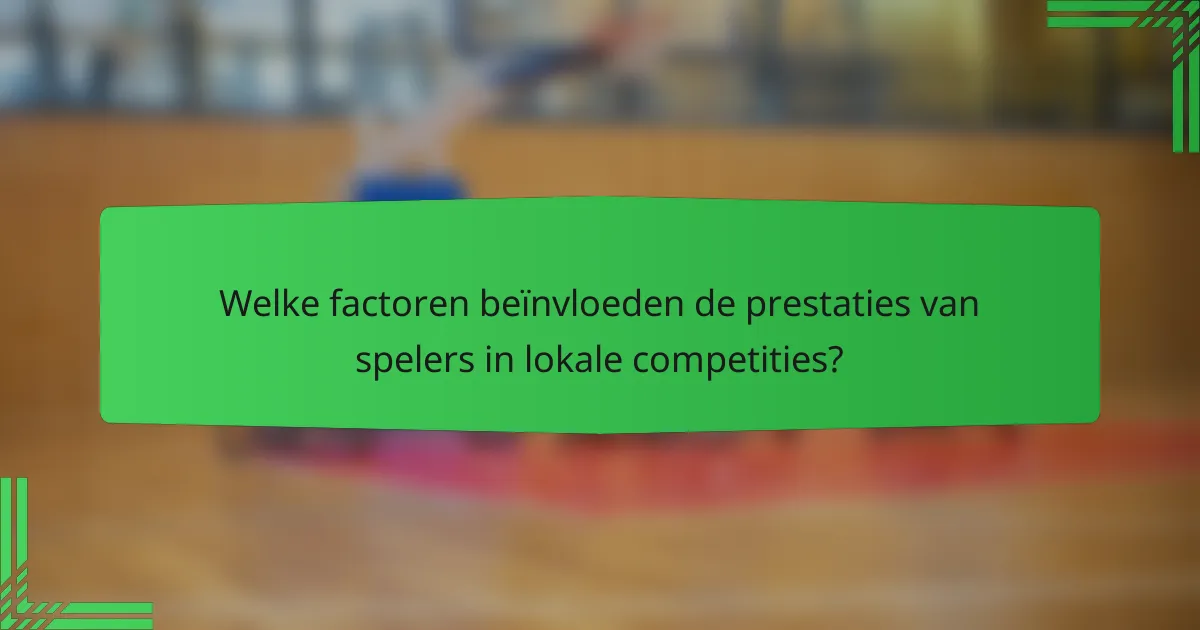 Welke factoren beïnvloeden de prestaties van spelers in lokale competities?