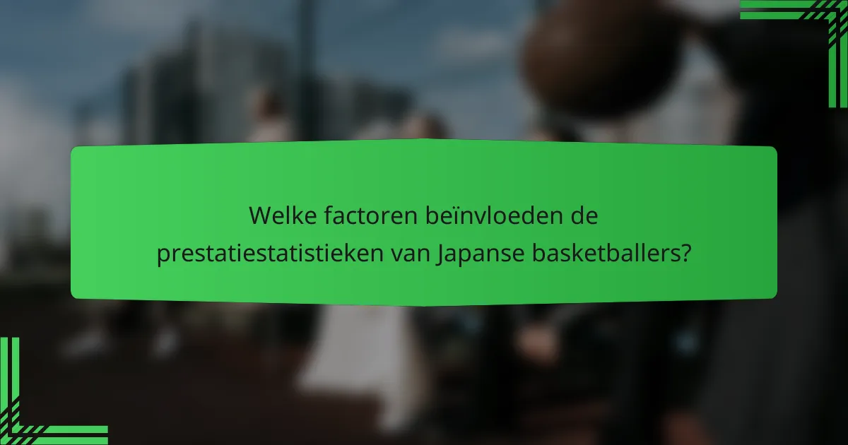 Welke factoren beïnvloeden de prestatiestatistieken van Japanse basketballers?