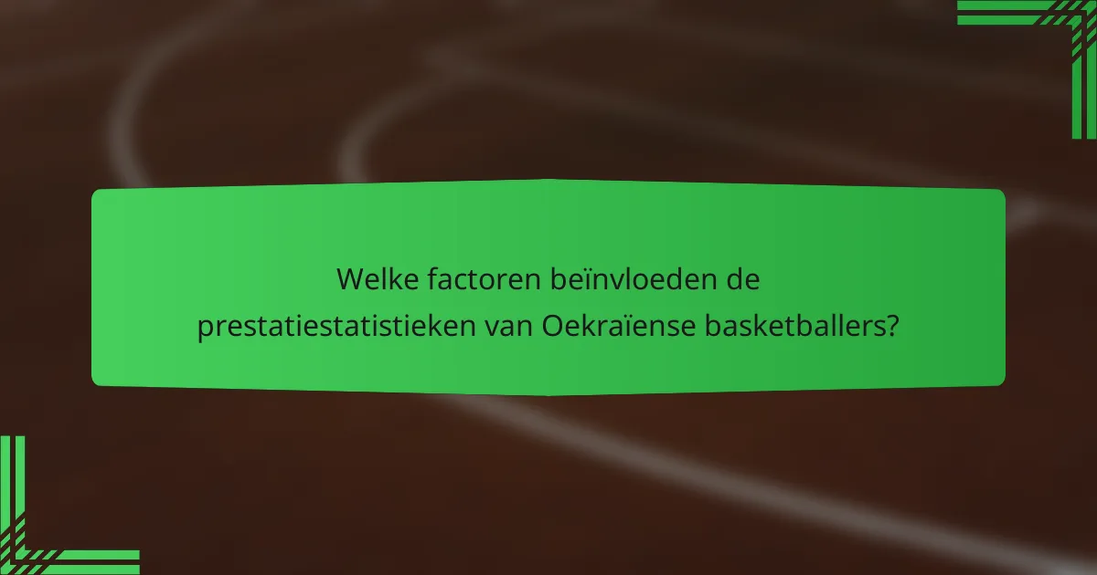 Welke factoren beïnvloeden de prestatiestatistieken van Oekraïense basketballers?