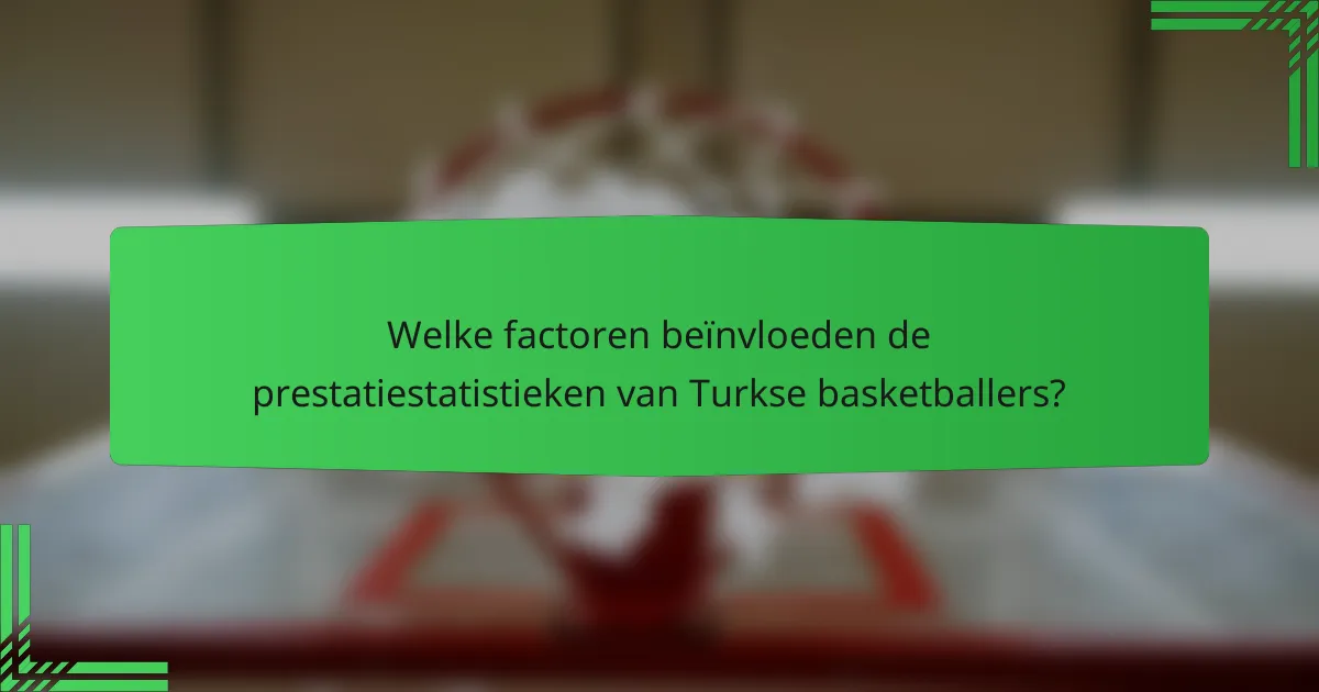 Welke factoren beïnvloeden de prestatiestatistieken van Turkse basketballers?