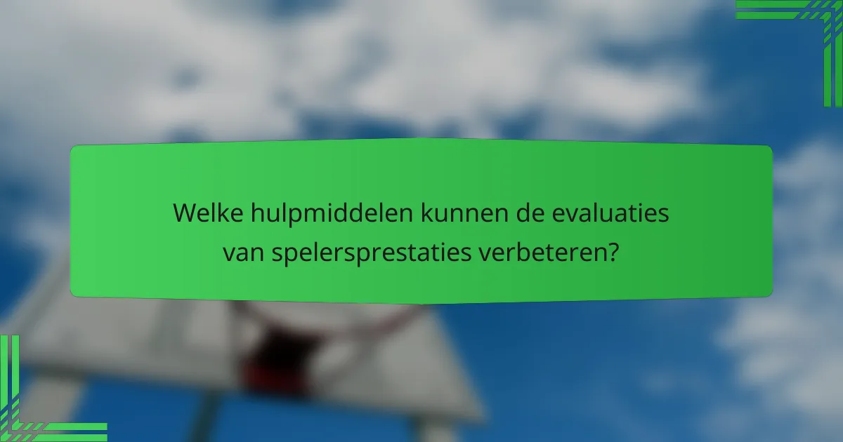 Welke hulpmiddelen kunnen de evaluaties van spelersprestaties verbeteren?