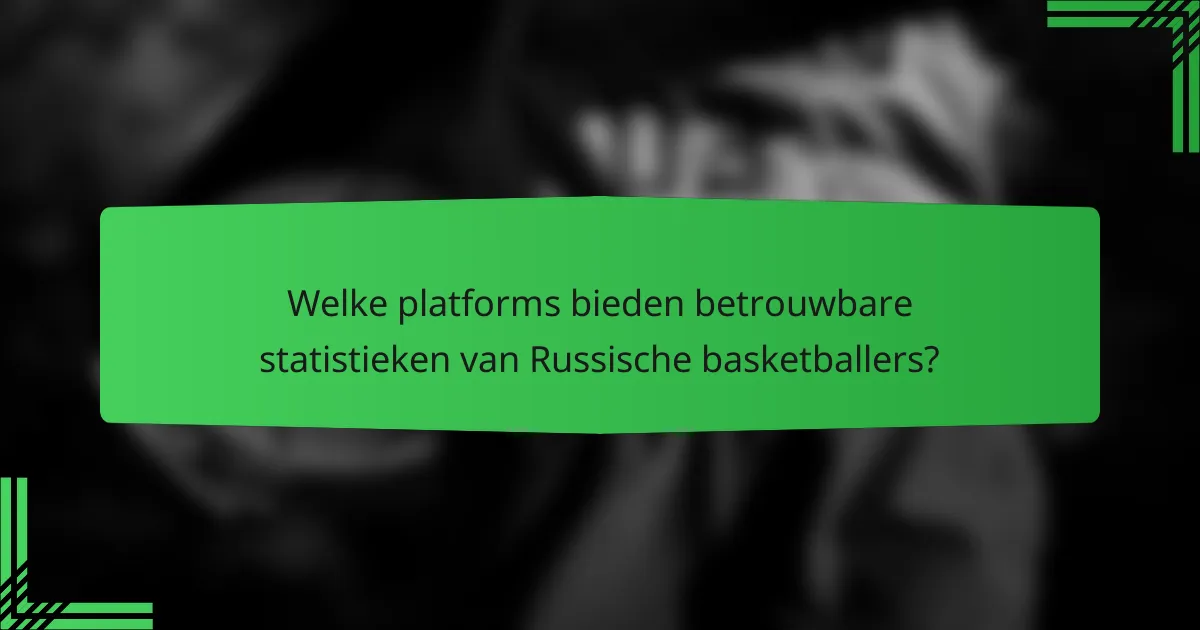 Welke platforms bieden betrouwbare statistieken van Russische basketballers?