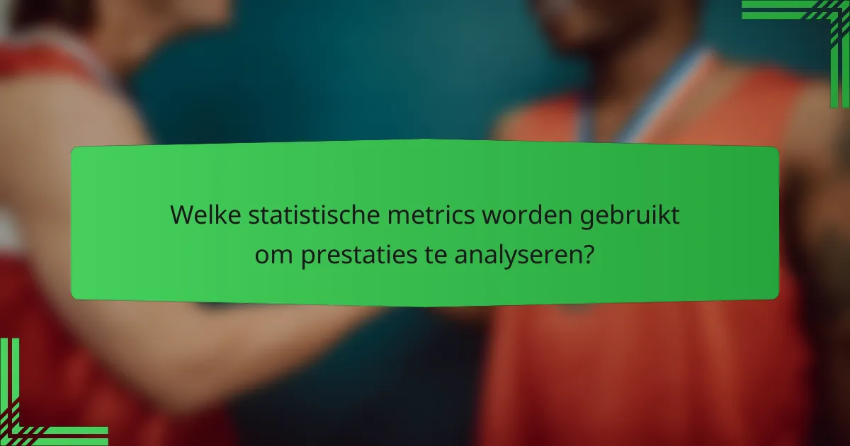 Welke statistische metrics worden gebruikt om prestaties te analyseren?